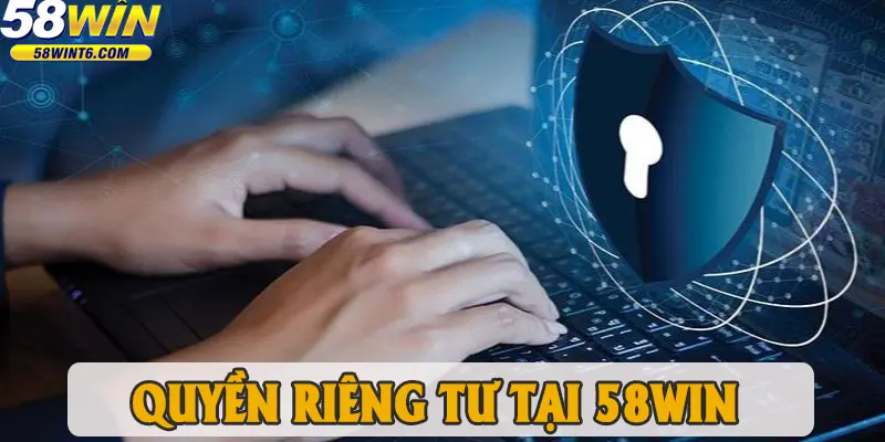 58WIN – Cam Kết Bảo Mật Thông Tin Tuyệt Đối