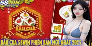 Bầu cua 58win phiên bản mới nhất 2025