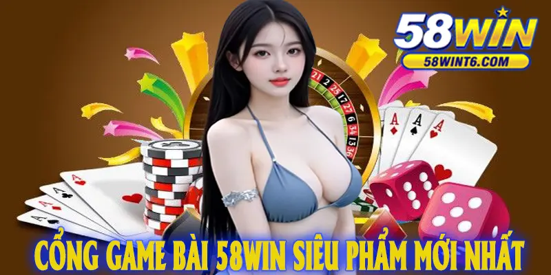 Cổng game bài 58WIN siêu phẩm mới nhất