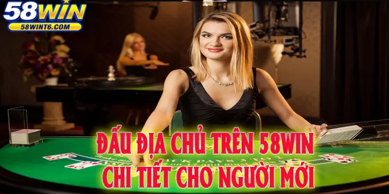 Đấu Địa Chủ trên 58WIN chi tiết cho người mới