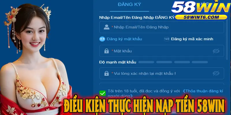 Điều kiện thực hiện nạp tiền 58win