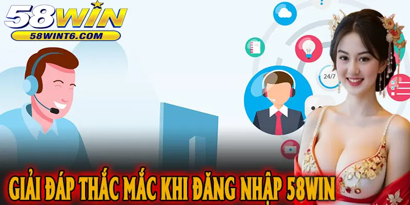 Giải đáp thắc mắc khi đăng nhập 58win