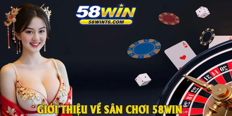 Giới thiệu về sân chơi 58win