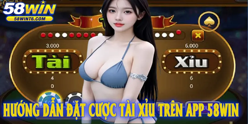 Hướng dẫn đặt cược Tài xỉu trên app 58win