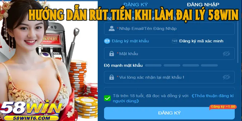Hướng dẫn rút tiền khi làm đại lý 58win