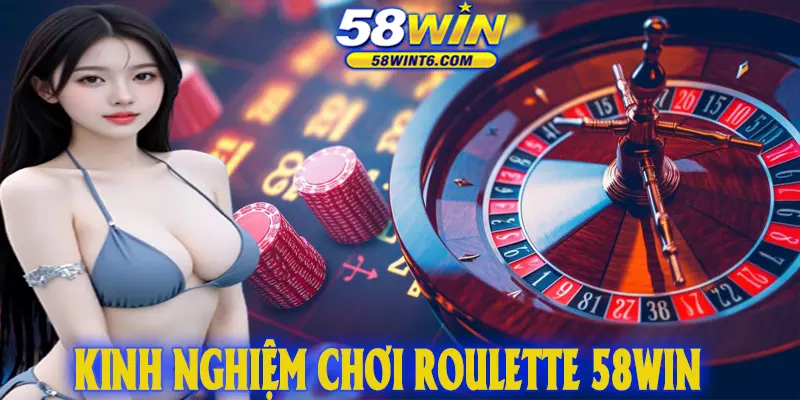 Kinh nghiệm chơi Roulette 58WIN