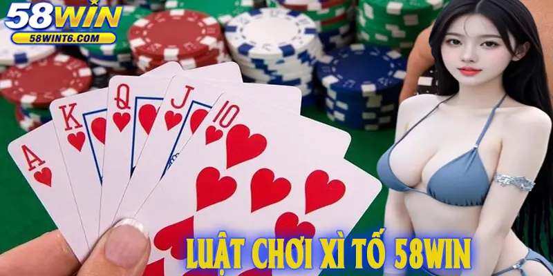 Luật chơi Xì tố 58WIN cho người mới bắt đầuLuật chơi Xì tố 58WIN cho người mới bắt đầu