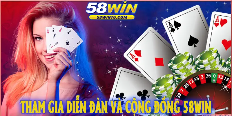 Tham gia diễn đàn và cộng đồng 58WIN