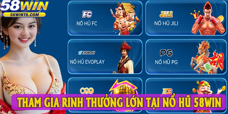 Tham gia rinh thưởng lớn tại nổ hũ 58WIN