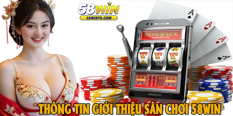 Thông tin giới thiệu sân chơi 58win