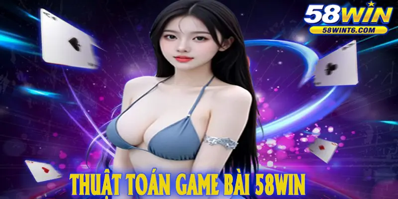 Thuật toán game bài 58WIN