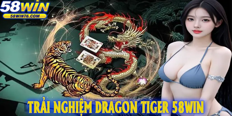 trải nghiệm Dragon Tiger 58WIN
